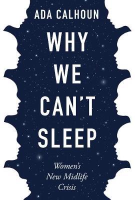 Why We Can't Sleep - Ada Calhoun
