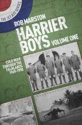 Harrier Boys Volume One: Cold War Through the Falklands 1969 - Bob Marston