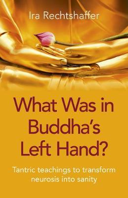 What Was in Buddha's Left Hand? - Ira Rechtshaffer