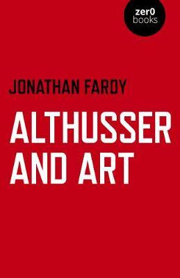 Althusser and Art - Jonathan R Fardy