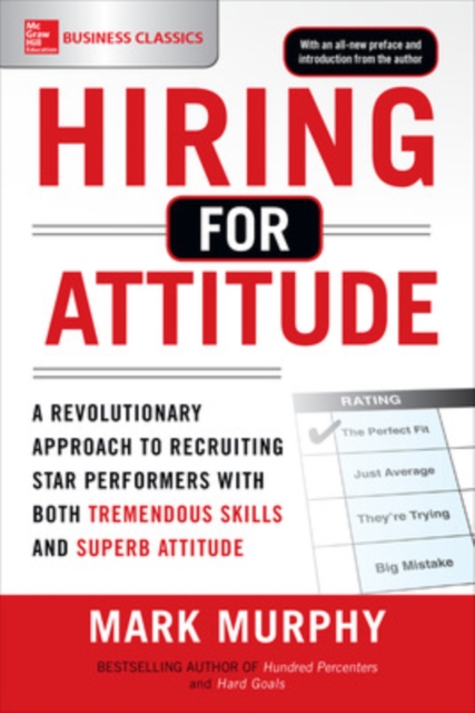 Hiring for Attitude: A Revolutionary Approach to Recruiting - Mark Murphy