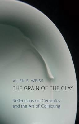 Grain of the Clay - Allen S. Weiss