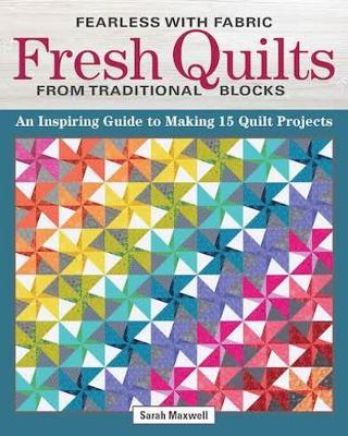 Fearless with Fabric - Fearless Quilts from Traditional Bloc - Sarah Maxwell
