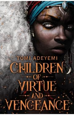 Children of Virtue and Vengeance - Tomi Adeyemi