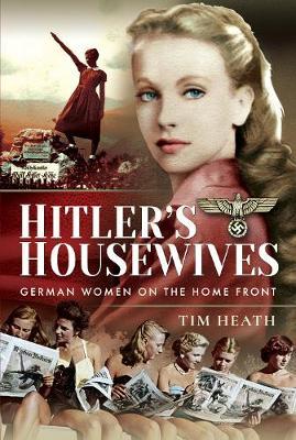 Hitler's Housewives - Tim Heath