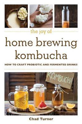 Joy of Home Brewing Kombucha - Chad Turner