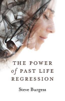 Power of Past Life Regression, The - Steve Burgess