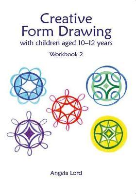 Creative Form Drawing with Children Aged 10-12 - Angela Lord