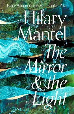 Mirror and the Light - Hilary Mantel