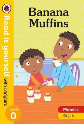 Banana Muffins - Read it yourself with Ladybird Level 0: Ste -  