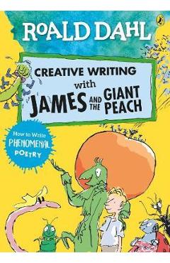 Coperta cărții 'Roald Dahl Creative Writing with James and the Giant Peach: - Roald Dahl'