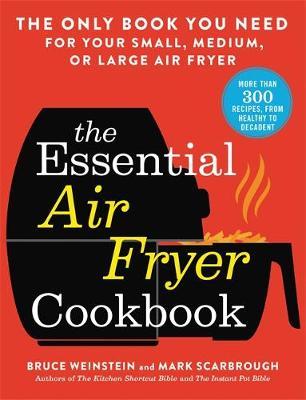 Essential Air Fryer Cookbook - Bruce Weinstein