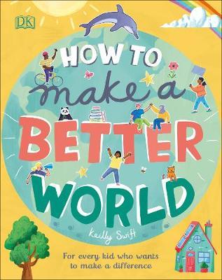 How to Make a Better World - Keilly Swift