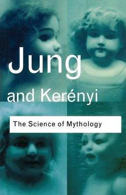 The Science of Mythology: Essays on the Myth of the Divine Child and the Mysteries of Eleusis - C. G. Jung, Carl Kerenyi