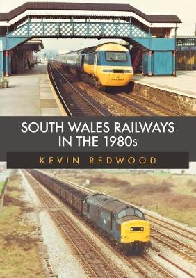 South Wales Railways in the 1980s - Kevin Redwood