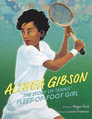 Althea Gibson: The Story of Tennis' Fleet-of-Foot Girl - Megan Reid