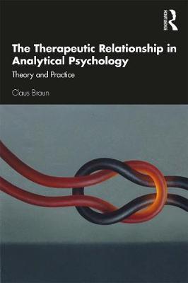 Therapeutic Relationship in Analytical Psychology - Claus Braun