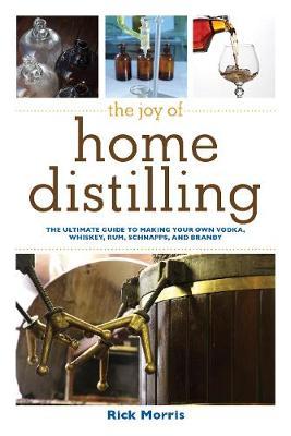 Joy of Home Distilling - Rick Morris