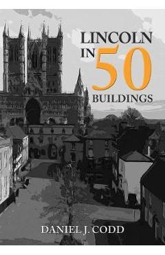 Coperta cărții 'Lincoln in 50 Buildings - Daniel J Codd'