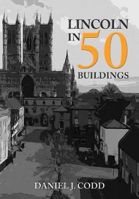 Lincoln in 50 Buildings - Daniel J Codd