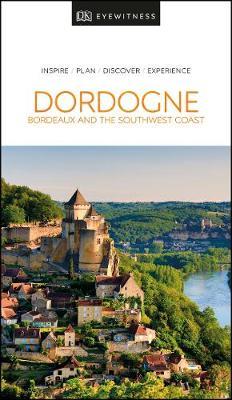 DK Eyewitness Dordogne, Bordeaux and the Southwest Coast -  
