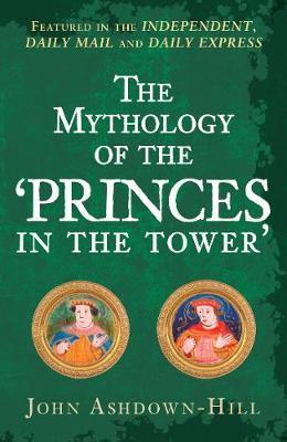 Mythology of the 'Princes in the Tower' - John Ashdown-Hill