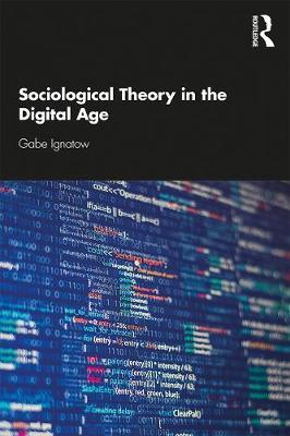 Sociological Theory in the Digital Age - Gabe Ignatow