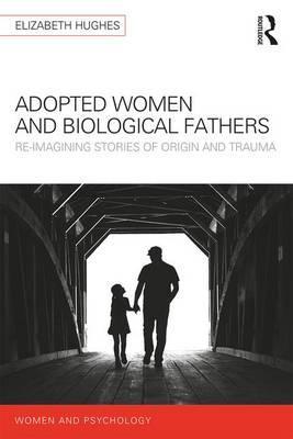 Adopted Women and Biological Fathers - Elizabeth Hughes