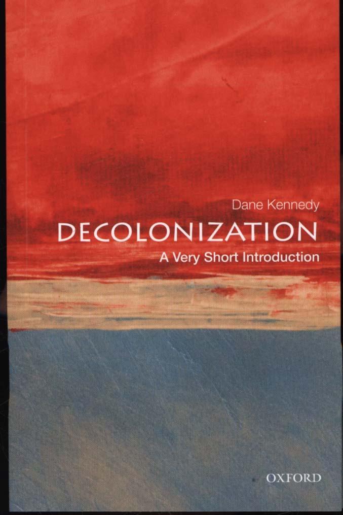 Decolonization: A Very Short Introduction - Dane Kennedy