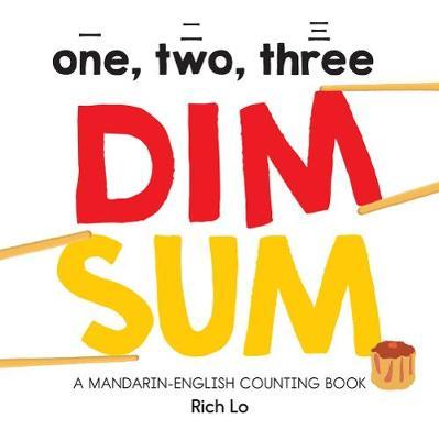One, Two, Three Dim Sum: A Mandarin-English Counting Book - Rich Lo