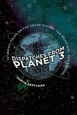 Dispatches from Planet 3 - Marcia Bartusiak