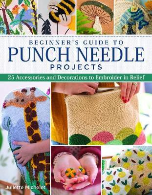 Beginner's Guide to Punch Needle Projects - Juliette Michelet