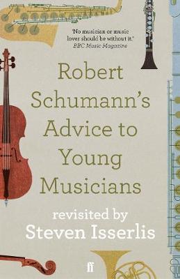 Robert Schumann's Advice to Young Musicians - Steven Isserlis