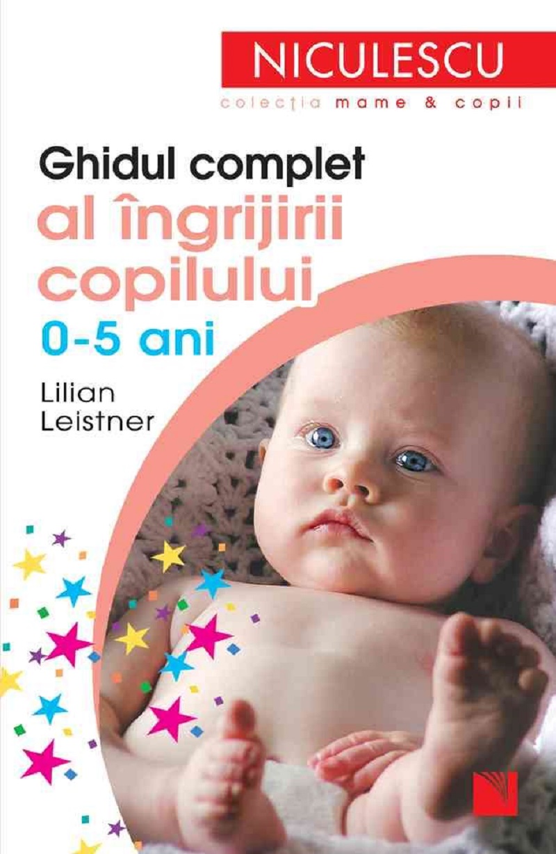 Ghidul complet al ingrijirii copilului 0-5 ani - Lilian Leistner