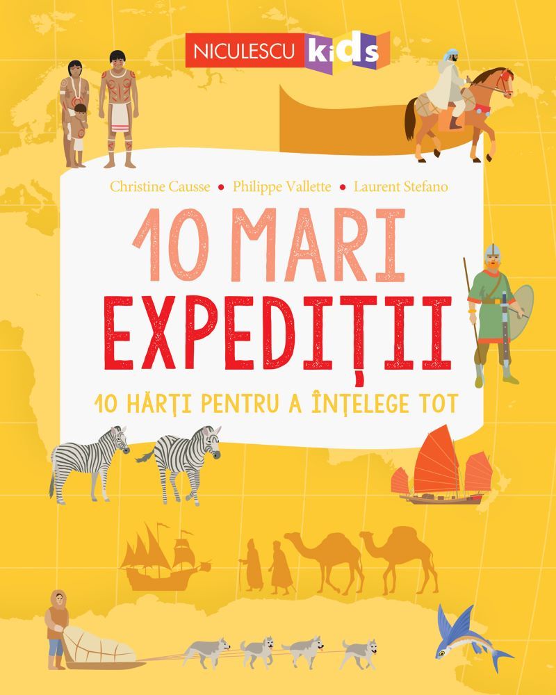 10 mari expeditii - Christine Causse, Philippe Vallette, Laurent Stefano