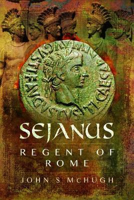 Sejanus: Regent of Rome - John S McHugh