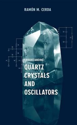 Understanding Quartz Crystals and Oscillators - Ramon M Cerda