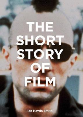 Short Story of Film - Ian Haydn Smith