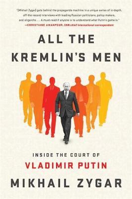 All the Kremlin's Men - Mikhail Zygar