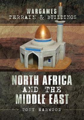 Wargames Terrain and Buildings: North Africa and the Middle - Tony Harwood