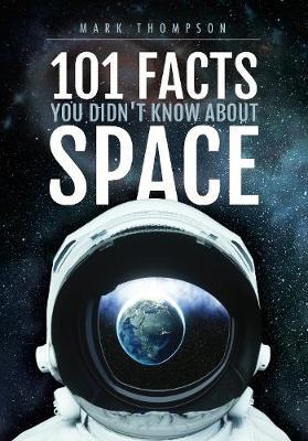 101 Facts You Didn't Know About Space - Mark Thompson