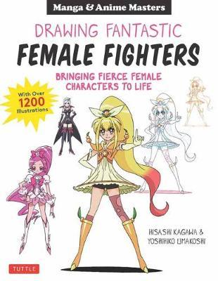 Manga & Anime: Drawing Fantastic Female Fighters - Hisashi Kagawa