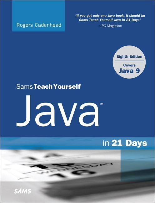Java in 21 Days, Sams Teach Yourself (Covering Java 9) - Rogers Cadenhead