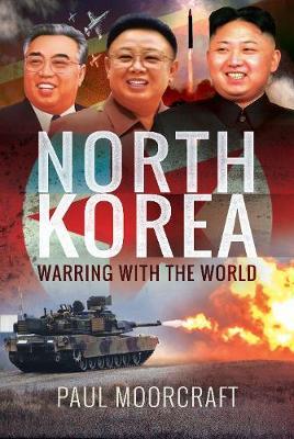 North Korea - Warring with the World - Paul Moorcraft