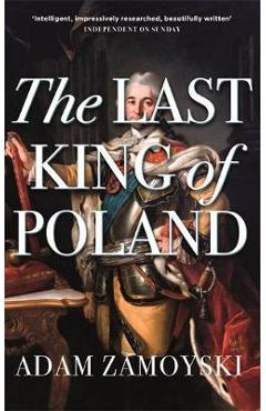 Coperta cărții 'Last King Of Poland - Adam Zamoyski'