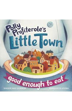 Coperta cărții 'Polly Profiterole's Little Town: Good Enough to Eat - Maggie May Gordon'