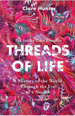 Threads of Life - Clare Hunter
