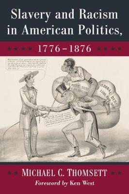 Slavery and Racism in American Politics, 1776-1876 - Michael C Thomsett