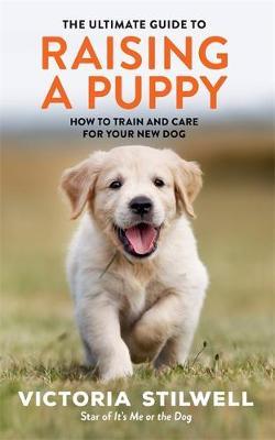 Ultimate Guide to Raising a Puppy - Victoria Stilwell