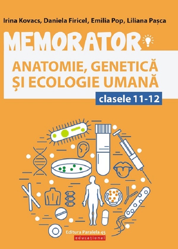 Memorator anatomie, genetica si ecologie umana - Clasele 11-12 - Daniela Firicel, Irina Kovacs